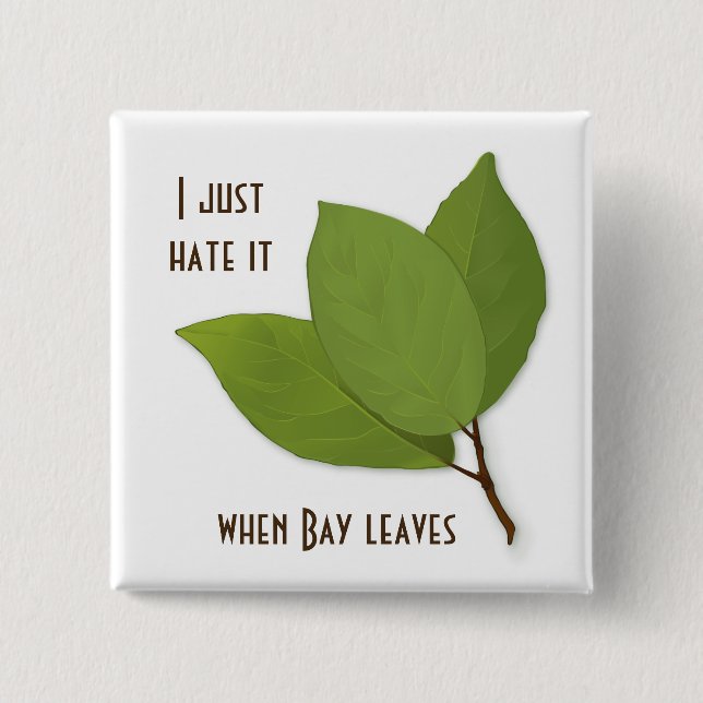 Herb Pun, I Hate It When Bay Leaves Pinback Button (Front)