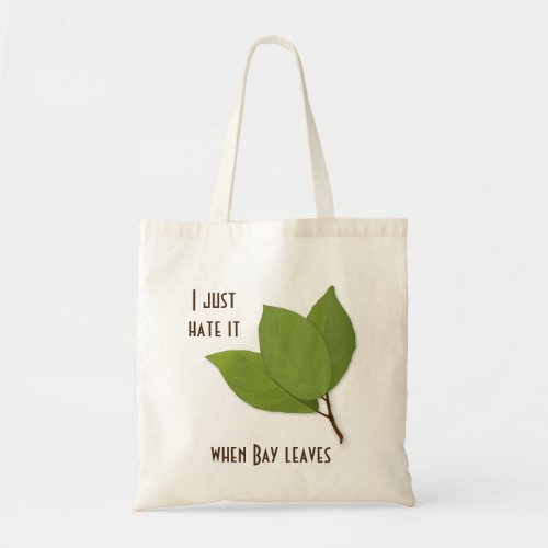 Herb Pun I Hate It When Bay Leaves Tote Bag