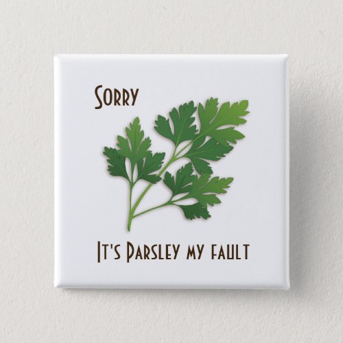 Herb Pun Sorry Its Parsley My Fault Button