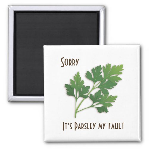 Herb Pun Sorry Its Parsley My Fault Magnet