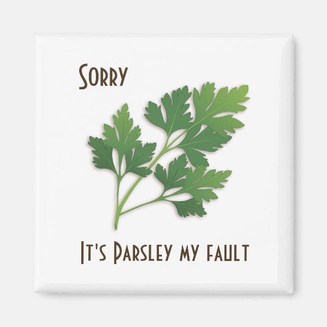 Herb Pun, Sorry It's Parsley My Fault Magnet (Front)