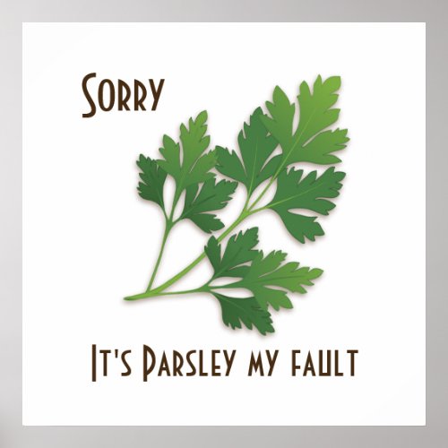 Herb Pun Sorry Its Parsley My Fault Poster