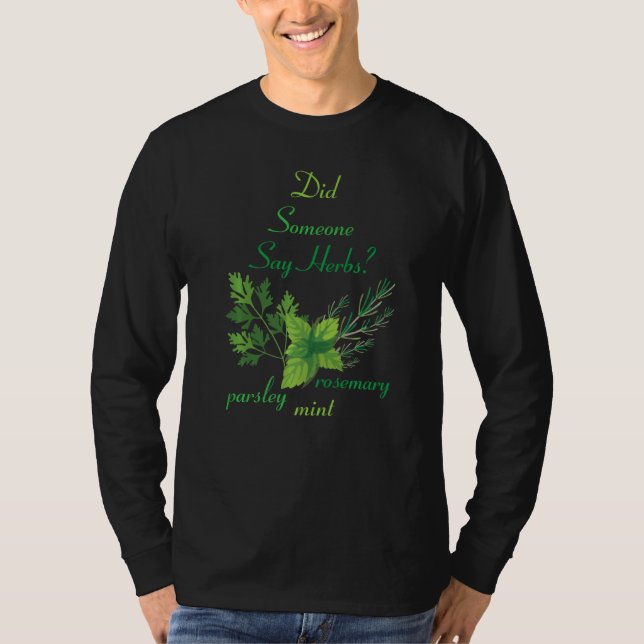 Herbs  Did Someone Say Herbs  Plants  Garden  Gard T-Shirt (Front)