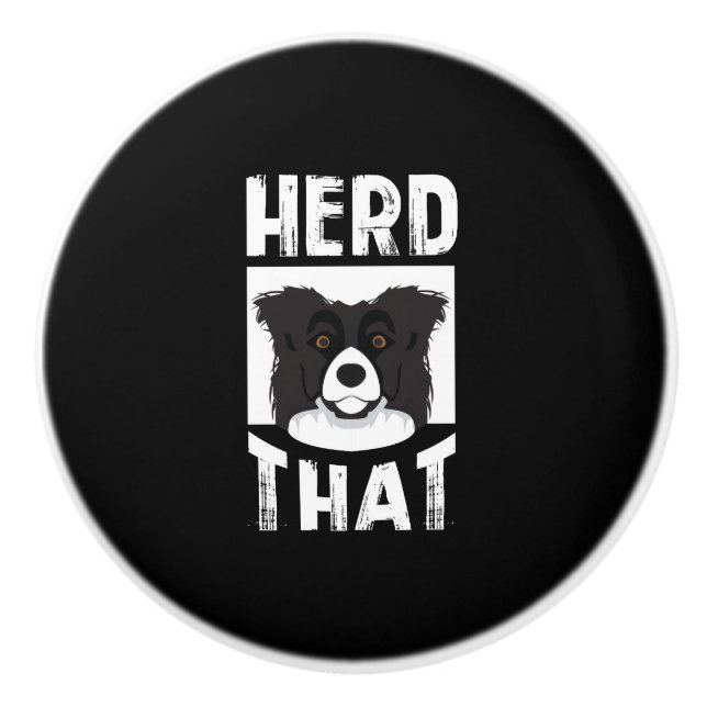 Herd That Border Collie Gift Animal Lover Dog Ceramic Knob (Front)