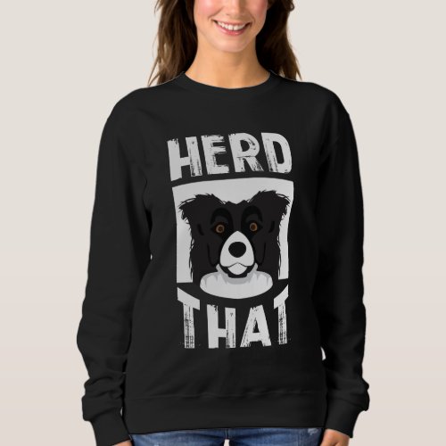 Herd That Border Collie Gift Animal Lover Dog Sweatshirt