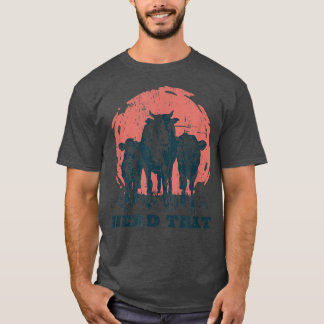 Herd That Cow Design  Livestock Cattle Farmer & Fa T-Shirt