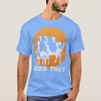 Herd That Cow Lovers Farmer  T-Shirt