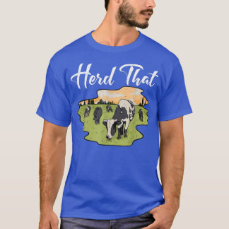 Herd That Funny Cow Farming Farmer Animal Lover  T-Shirt