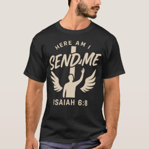 Here Am I Send Me Christian Mission Isaiah 68 Bibl T-Shirt