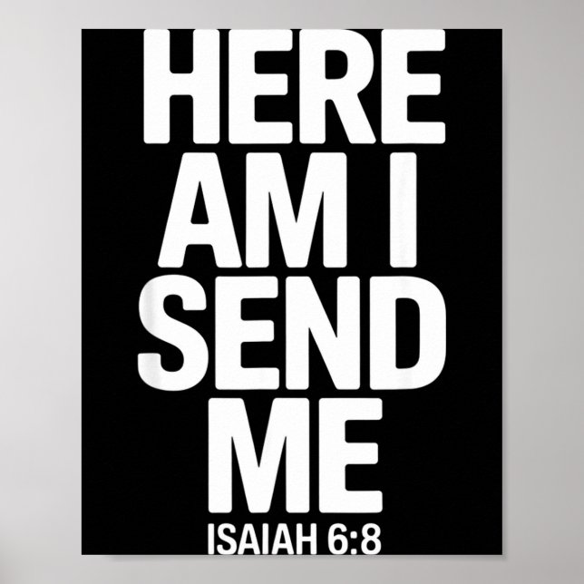 Here Am I Send Me Isaiah 6 8 Missionary Scripture  Poster (Front)