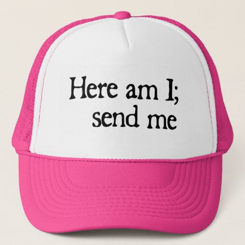 Here am I _ Trucker Hat