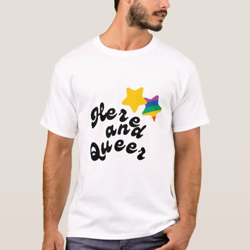 Here and Queer  Pride  Unisex Tee