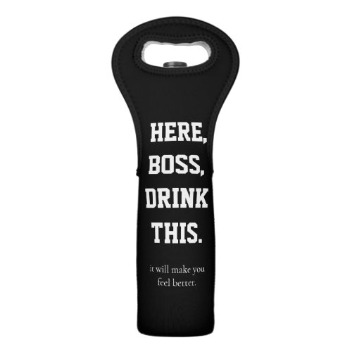Here Boss Drink This Coworker funny Wine Bag