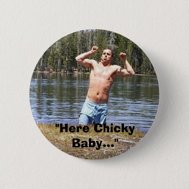 "Here Chicky Baby..." Pinback Button (Front)