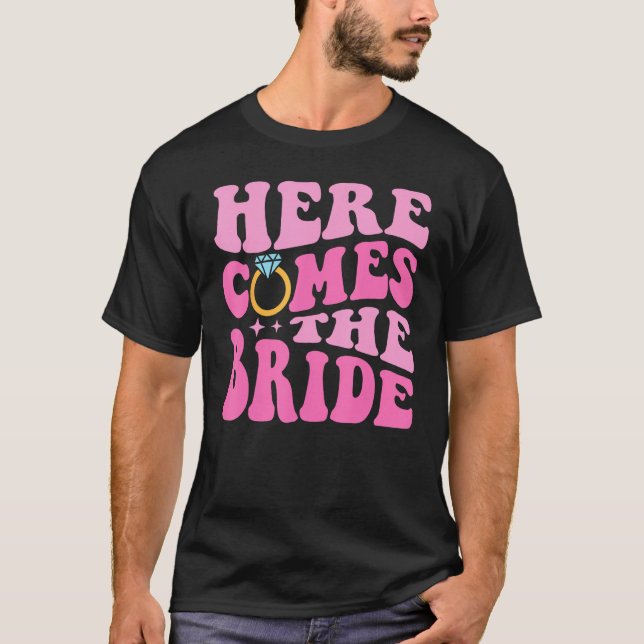 Here Come The Bride Bridal Bridesmaid Groovy Bache T-Shirt (Front)