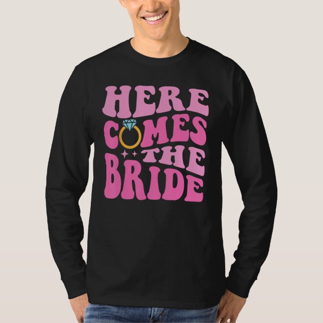 Here Come The Bride Bridal Bridesmaid Groovy Bache T-Shirt (Front)