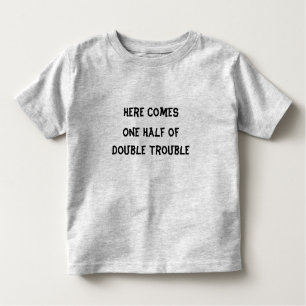 Here Comes One Half of Double Trouble T-Shirt