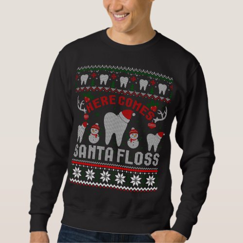 Here Comes Santa Floss Dentist Christmas Ugly Swea Sweatshirt
