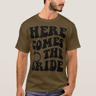Here Comes the Bride Bachelorette Party  T-Shirt