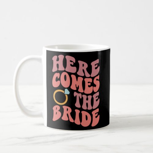 Here Comes The Bride Bachelorette Party Wedding Coffee Mug
