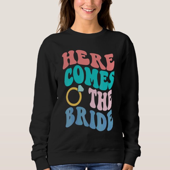 Here Comes The Bride Bachelorette Trendy Wedding H Sweatshirt (Front)