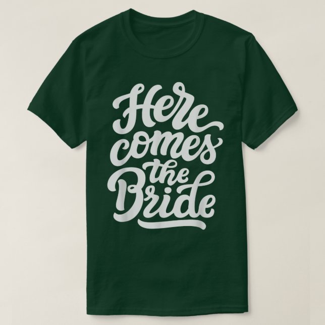 Here Comes The Bride Funny Bachelorette Party Wedd T-Shirt (Design Front)