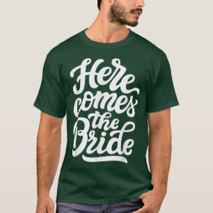 Here Comes The Bride Funny Bachelorette Party Wedd T-Shirt
