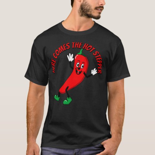 Here Comes the Hot Stepper Chili  T_Shirt
