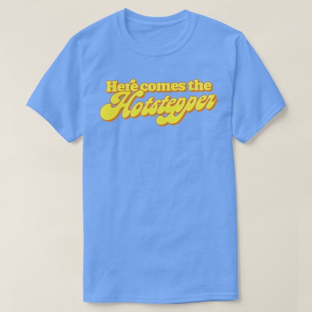 Here Comes The Hotstepper T-Shirt (Design Front)