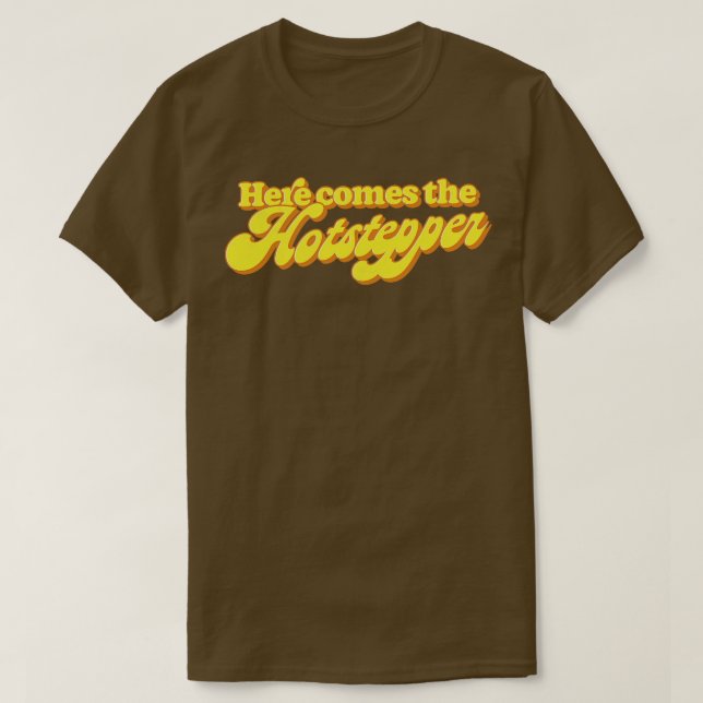 Here Comes The Hotstepper T-Shirt (Design Front)