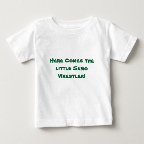Here Comes The LIttle Sumo Wrestler Baby T_Shirt