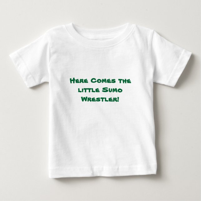 Here Comes The LIttle Sumo Wrestler! Baby T-Shirt (Front)