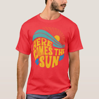 Here Comes the Sun 3 T-Shirt