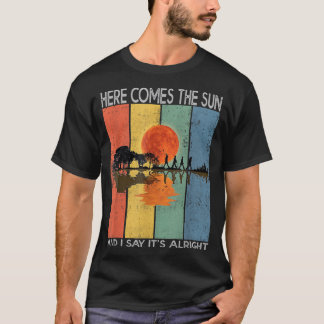 Here Comes The Sun And I Say It's Alright Guitar G T-Shirt
