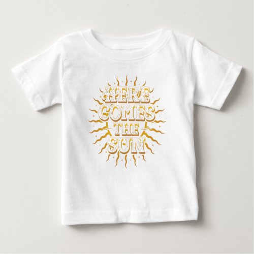 Here Comes The Sun Baby Top T_shirt  White