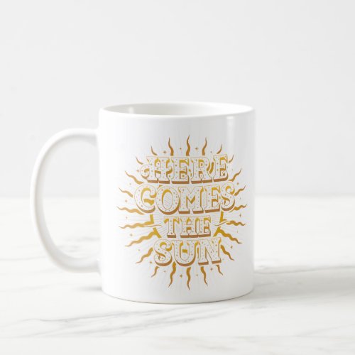 Here Comes The Sun Coffee Mug