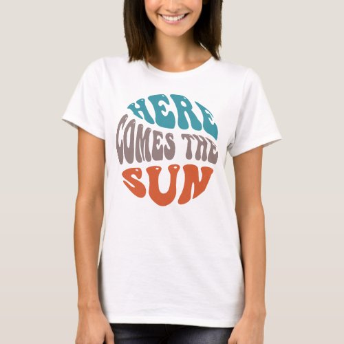 Here comes the sun T_Shirt
