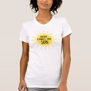 Here Comes The Sun T-Shirt