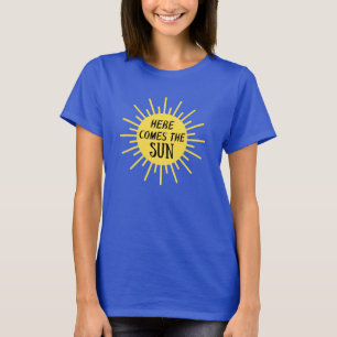Here Comes The Sun T-Shirt