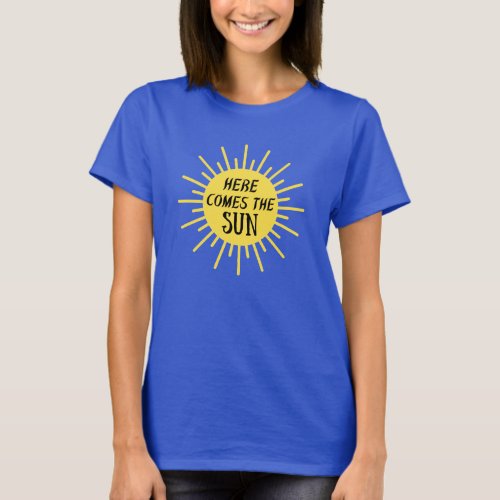 Here Comes The Sun T_Shirt