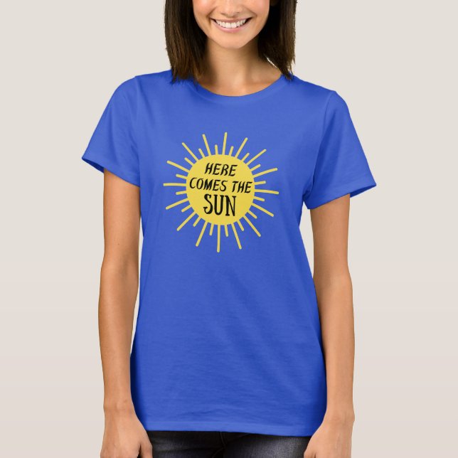 Here Comes The Sun T-Shirt (Front)