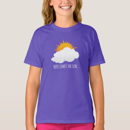 Here Comes The Sun T-Shirt | Zazzle.com