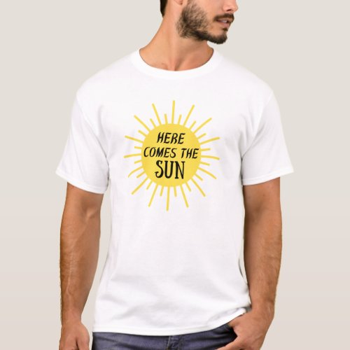 Here Comes The Sun T_Shirt