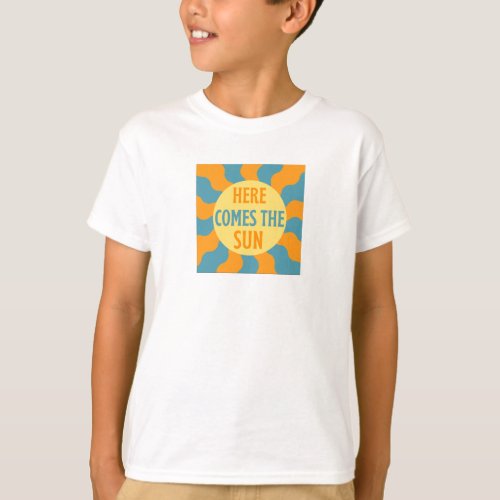 Here Comes The Sun T_Shirt