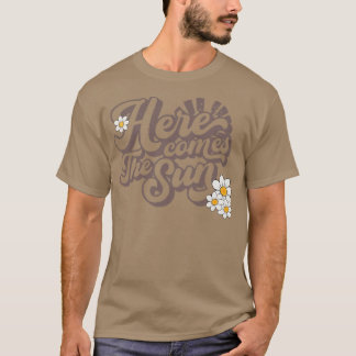 Here Comes the Sun T-Shirt
