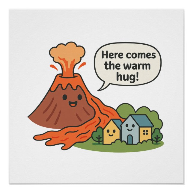 Here Comes the Warm Hug! Volcano Humor  Poster (Front)