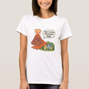 Here Comes the Warm Hug! Volcano Humor T-Shirt