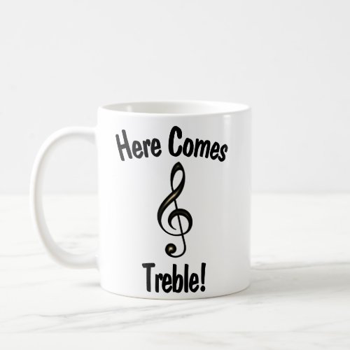 Here Comes Treble Funny Mug for Musicians