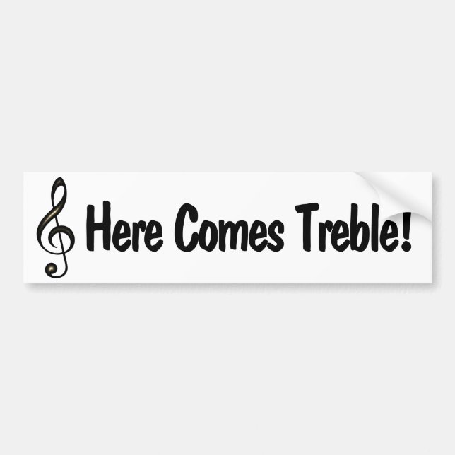Here Comes Treble! Funny music G Clef Pun Bumper Sticker (Front)