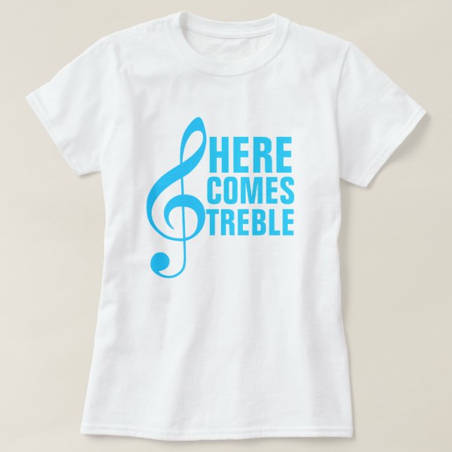 Here Comes Treble T-Shirt (Design Front)